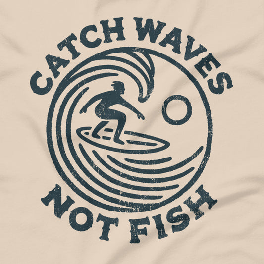 Catch Waves Not Fish | Front & Back Unisex T-Shirt
