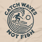 Catch Waves, Not Fish | Unisex T-Shirt