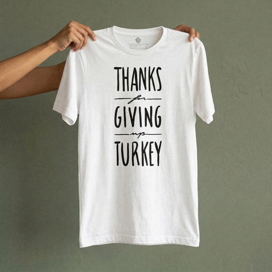 Thanks For Giving Up Turkey | Unisex T-Shirt