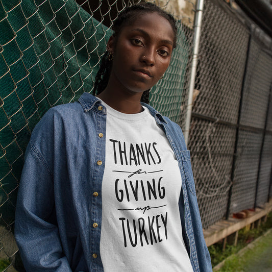 Thanks For Giving Up Turkey | Unisex T-Shirt