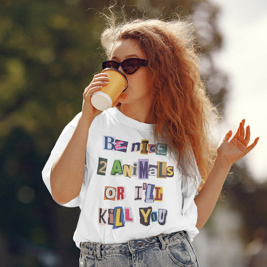 Be Nice 2 Animals Or I'll Kill You | Unisex Organic Cotton T-Shirt