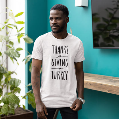 Thanks For Giving Up Turkey | Unisex T-Shirt