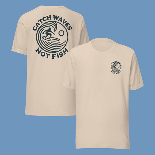 Catch Waves Not Fish | Front & Back Unisex T-Shirt