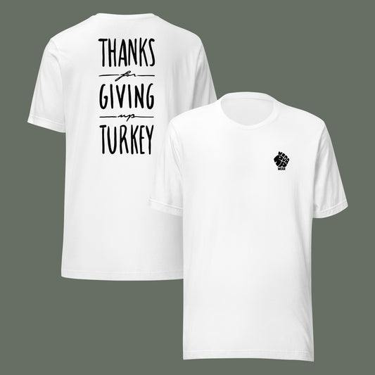 Thanks For Giving Up Turkey | Front & Back Unisex T-Shirt