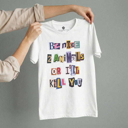 Be Nice 2 Animals Or I'll Kill You | Unisex T-Shirt