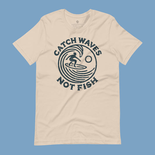 Catch Waves, Not Fish | Unisex T-Shirt